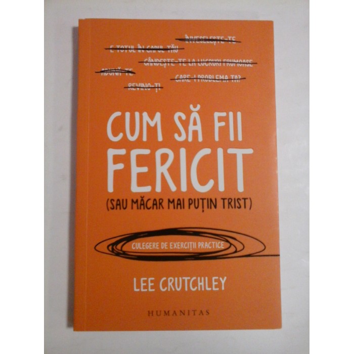 CUM SA FII FERICIT (SAU MACAR MAI PUTIN TRIST) - Lee CRUTCHLEY CUM SA FII FERICIT (SAU MACAR MAI PUTIN TRIST) - Lee CRUTCHLEY